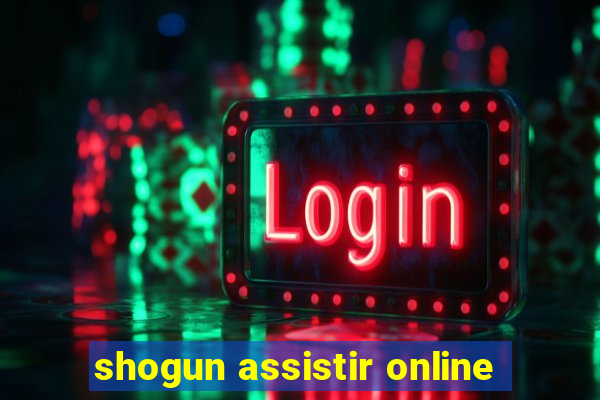 shogun assistir online